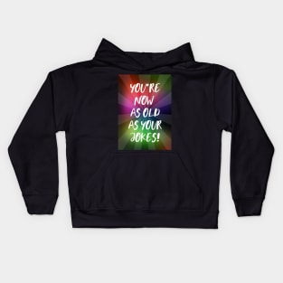 You're Now As Old As Your Jokes Kids Hoodie